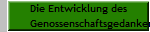 Die Entwicklung des
Genossenschaftsgedankens