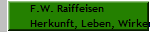 F.W. Raiffeisen 
Herkunft, Leben, Wirken